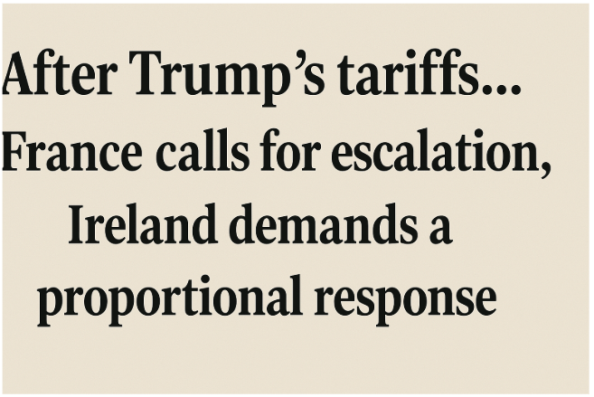 After Trump’s Tariffs... France Calls for Escalation, and Ireland Demands a Proportional Response